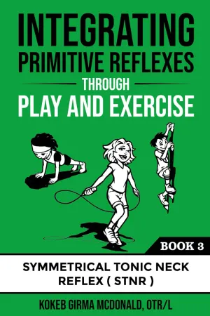 Integrating Primitive Reflexes Through Play and Exercise: An Interactive Guide to the Symmetrical Tonic Neck Reflex (STNR) (Reflex Integration Through Play) Paperback – September 3, 2021