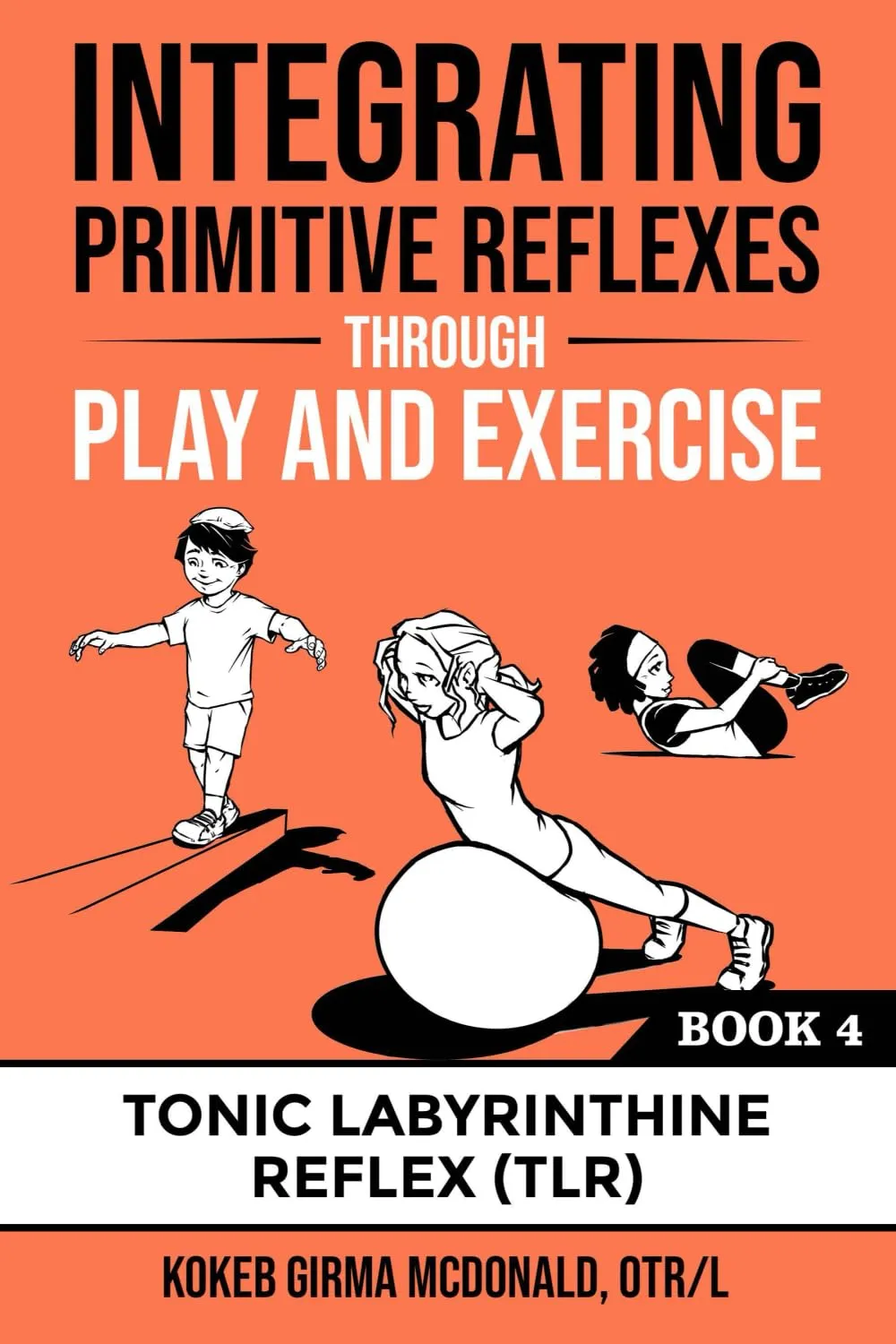 Integrating Primitive Reflexes Through Play and Exercise: An Interactive Guide to the Tonic Labyrinthine Reflex (TLR) (Reflex Integration Through Play) Paperback – May 24, 2022