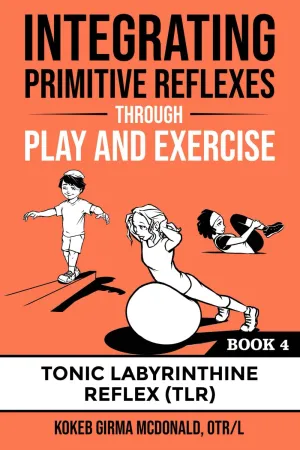 Integrating Primitive Reflexes Through Play and Exercise: An Interactive Guide to the Tonic Labyrinthine Reflex (TLR) (Reflex Integration Through Play) Paperback – May 24, 2022